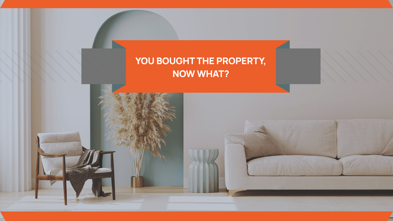 You Bought the Property, Now What?